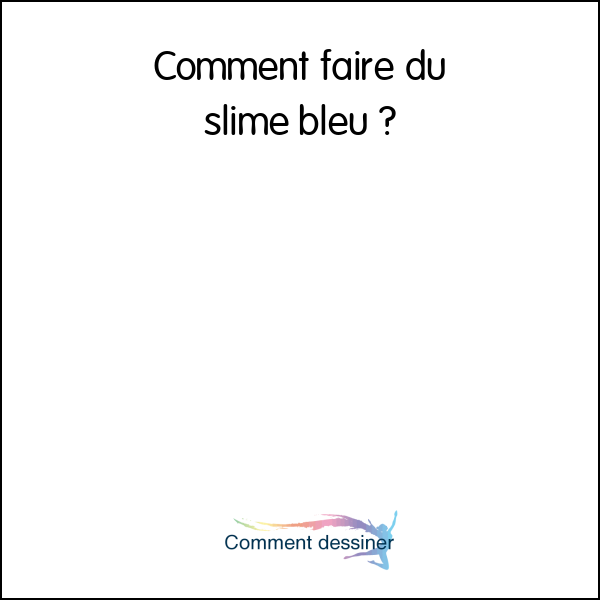 Comment faire du slime bleu